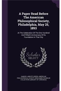 Paper Read Before The American Philosophical Society, Philadelphia, May 25, 1893