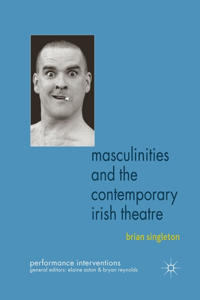 Masculinities and the Contemporary Irish Theatre