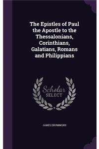 The Epistles of Paul the Apostle to the Thessalonians, Corinthians, Galatians, Romans and Philippians