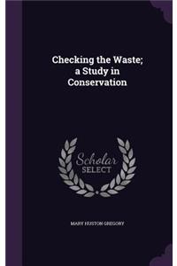 Checking the Waste; a Study in Conservation