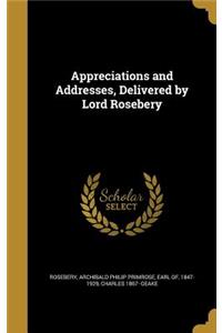 Appreciations and Addresses, Delivered by Lord Rosebery