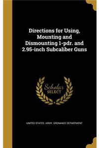 Directions for Using, Mounting and Dismounting 1-pdr. and 2.95-inch Subcaliber Guns