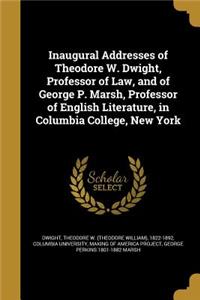 Inaugural Addresses of Theodore W. Dwight, Professor of Law, and of George P. Marsh, Professor of English Literature, in Columbia College, New York