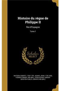 Histoire du régne de Philippe II