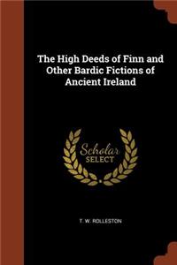 High Deeds of Finn and Other Bardic Fictions of Ancient Ireland