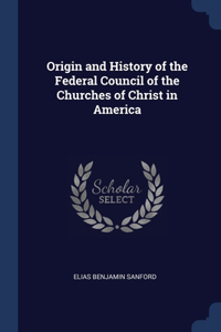 Origin and History of the Federal Council of the Churches of Christ in America
