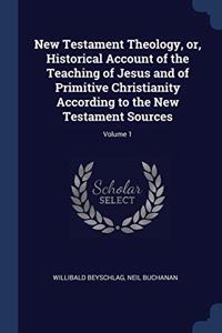 NEW TESTAMENT THEOLOGY, OR, HISTORICAL A