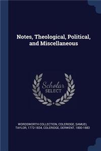 Notes, Theological, Political, and Miscellaneous