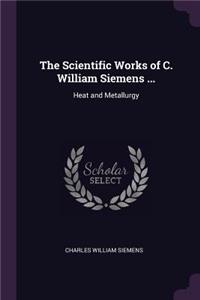 Scientific Works of C. William Siemens ...