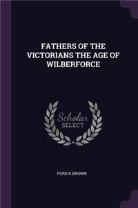 Fathers of the Victorians the Age of Wilberforce