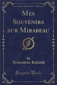 Mes Souvenirs Sur Mirabeau (Classic Reprint)