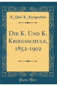 Die K. Und K. Kriegsschule, 1852-1902 (Classic Reprint)