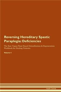 Reversing Hereditary Spastic Paraplegia: Deficiencies The Raw Vegan Plant-Based Detoxification & Regeneration Workbook for Healing Patients. Volume 4