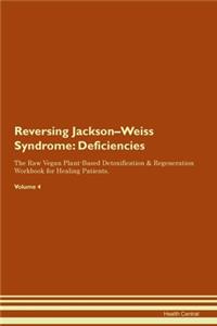 Reversing Jackson-Weiss Syndrome: Deficiencies The Raw Vegan Plant-Based Detoxification & Regeneration Workbook for Healing Patients. Volume 4