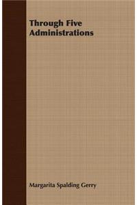 Through Five Administrations