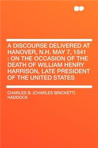 A Discourse Delivered at Hanover, N.H. May 7, 1841