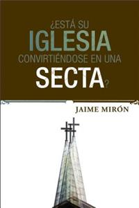 Esta su iglesia convirtiendose en una secta?
