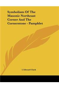 Symbolism Of The Masonic Northeast Corner And The Cornerstone - Pamphlet