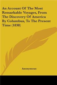 An Account Of The Most Remarkable Voyages, From The Discovery Of America By Columbus, To The Present Time (1838)