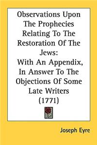 Observations Upon The Prophecies Relating To The Restoration Of The Jews