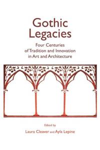 Gothic Legacies: Four Centuries of Tradition and Innovation in Art and Architecture