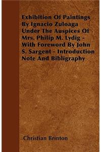 Exhibition Of Paintings By Ignacio Zuloaga Under The Auspices Of Mrs. Philip M. Lydig - With Foreword By John S. Sargent - Introduction Note And Bibligraphy