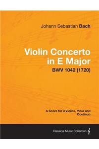 Violin Concerto in E Major - A Score for 3 Violins, Viola and Continuo BWV 1042 (1720)