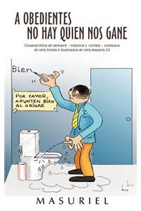 A Obedientes No Hay Quien Nos Gane: Chascarrillos de Siempre -Blancos y Verdes- Contados de Otra Forma E Ilustrados de Otra Manera (3)
