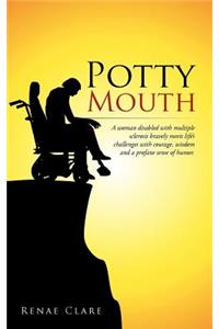 Potty Mouth: A Woman Disabled with Multiple Sclerosis Bravely Meets Life's Challenges with Courage, Wisdom, and a Profane Sense of