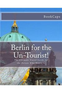Berlin for the Un-Tourist!
