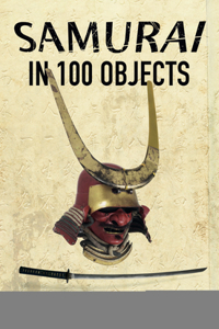 Samurai in 100 Objects