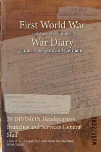 29 DIVISION Headquarters, Branches and Services General Staff: 1 May 1917 - 16 August 1917 (First World War, War Diary, WO95/2282/3)