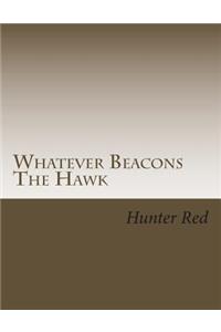 Whatever Beacons The Hawk
