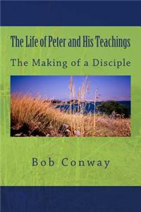 Life of Peter and His Teachings: The Making of a Disciple