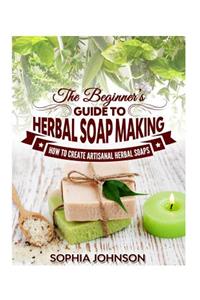 Beginner's Guide to Herbal Soap Making