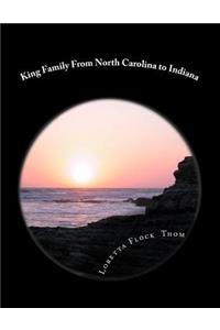 King Family From North Carolina to Indiana: Ancestors and Decendants of Larry King Thom