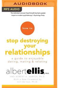 How to Stop Destroying Your Relationships