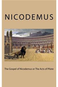 The Gospel of Nicodemus or the Acts of Pilate