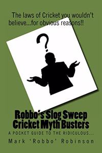 Robbo's Slog Sweep Cricket Myth Busters