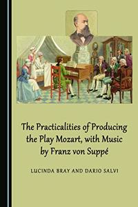 The Practicalities of Producing the Play Mozart, with Music by Franz Von Suppã(c)
