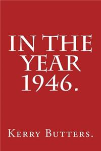In the Year 1946.