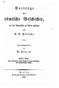 Vorträge über römische geschichte Von Pompejus' ersten consulat bis zum untergang des abendeändischen reichs. 1848