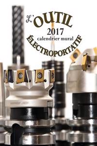 L'Outil Electroportatif 2017 Calendrier Mural (Edition France)