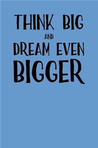 Think Big and Dream Even Bigger