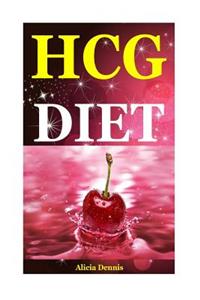 Hcg Diet: Delicious Recipes for Healthy Lifestyle(the Hcg Diet, the Hcg Diet Cookbook, Hcg Recipe Book, Hcg Injections, Weight Loss Injections,500 Calorie Diet, Weight Loss Diet Plan, Hcg Weight Loss)