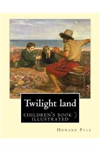 Twilight land By: Howard Pyle (illustrated): In a dark, smoky room, the world's most famous storytellers gather to weave tales of mystery and enchantment. In this col