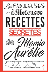 Les fabuleuses et delicieuses recettes secretes de Mamie Aurelie