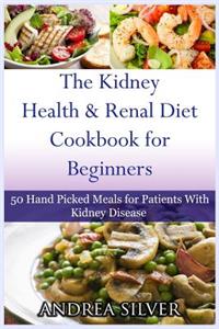 Kidney Health and Renal Diet Cookbook for Beginners: 50 Hand Picked Meals for Patients With Kidney Disease