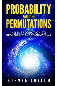 Probability with Permutations: An Introduction to Probability and Combinations