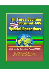 Air Force Doctrine Document 3-05, Special Operations - USAF Special Operations Forces (AFSOF), Special Ops Legacy, Air Commandos, Agile Combat Support, Mayaguez Incident